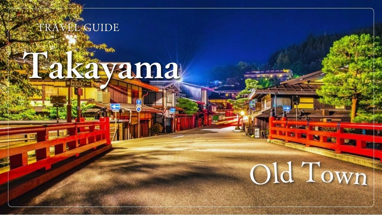 Takayama: a travel guide to the little Kyoto of the Hida mountains